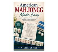 American Mah Jongg Made Easy: A Step-by-Step Guide to Understanding the Card, Building Winning Hands, and Playing with Confidence