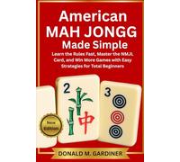 AMERICAN MAH JONGG MADE SIMPLE: Learn the Rules Fast, Master the NMJL Card, and Win More Games with Easy Strategies for Total Beginners