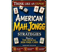 American Mah Jongg Strategies: Think Like the Players Who Always Win, with 13 Real Decision Tests for the Charleston, the Table Read, and Every Key Turn from the Opening Rack to the Final Discard