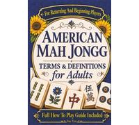 American Mah Jongg Terms And Definitions For Adults: Full How To Play Guide Included For Returning And Beginning Players