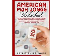 American Mah Jongg Unlocked: The Ultimate Resource for Patterns, Strategy Insight, Tile Setup, Charleston Movement, Smart Tips - and the Social Joy Found in Confident, Engaging Play