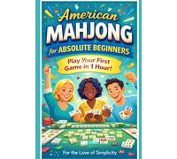 American Mahjong for Absolute Beginners: Play Your First Game in 1 Hour: 2 (For the Love of Simplicity)