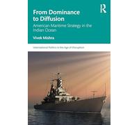 American Maritime Strategy in the Indian Ocean: Dominance, Diffusion, Adaptation (International Politics in the Age of Disruption)