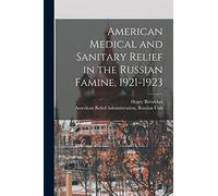 American Medical and Sanitary Relief in the Russian Famine, 1921-1923