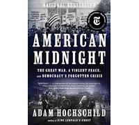 American Midnight : The Great War, a Violent Peace, and Democracy's Forgotten Crisis