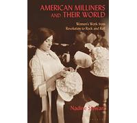 American Milliners and their World: Women's Work from Revolution to Rock and Roll