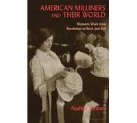 American Milliners and their World: Women's Work from Revolution to Rock and Roll