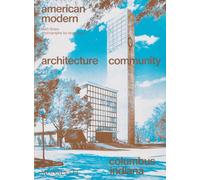 American Modern : Architecture; Community; Columbus, Indiana