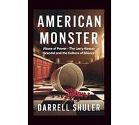 American Monster: Abuse of Power - The Larry Nassar Scandal and the Culture of Silence