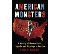 American Monsters: A History of Monster Lore, Legends, and Sightings in America
