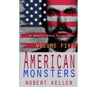 American Monsters Volume Five: 12 Horrific American Serial Killers: Volume 5