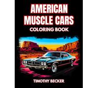 American Muscle Cars Coloring Book: 38 High-Performance Pages with Retro Bold Styling, Iconic Oldtimers and Dynamic Road Scenes - Ideal for Relaxing ... Adventures Collection by Timothy Becker)
