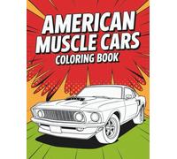 American Muscle Cars Coloring Book: 50+ Unique Illustrations from Vintage Legends to Modern Beasts: Classic and Modern American Muscle Cars for Car ... Gearheads, and Coloring Fans of All Ages