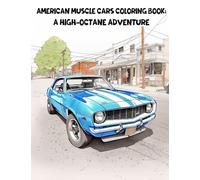 American Muscle Cars Coloring Book: A High-Octane Adventure: Muscle Cars from 1960s - 1970s