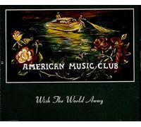 American Music Club - Wish The World Away