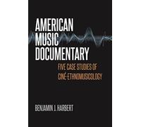American Music Documentary : Five Case Studies of Cine-Ethnomusicology