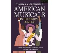 American Musicals in Historical Context: From the American Revolution to the 21st Century