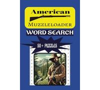 American Muzzleloader word search puzzle book: Word Searches with Easy-to-Read Print about, Muzzleloaders, Flintlocks, Frontiers men and More | 6x9 ... Adults, Teens and Seniors...Great for Travel!