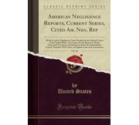 American Negligence Reports, Current Series, Cited Am. Neg. Rep, Vol. 10 (Classic Reprint): All the Current Negligence Cases Decided in the Federal ... and Selections from the Intermediate