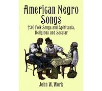 American Negro Songs (230): 230 Folk Songs and Spirituals, Religious and Secular (Dover Books on Music: Folk Songs)