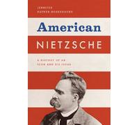 American Nietzsche - A History of an Icon and His Ideas