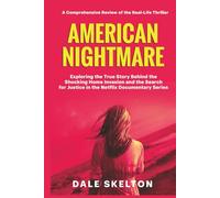 American Nightmare: A Comprehensive Review of the Real-Life Thriller: Exploring the True Story Behind the Shocking Home Invasion and the Search for Justice in the Netflix Documentary Series