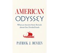 American Odyssey : What an Ancient Story Reveals about Our Divided Souls