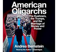 American Oligarchs: The Kushners, the Trumps, and the Marriage of Money and Power