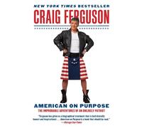 American on Purpose: The Improbable Adventures of an Unlikely Patriot - An Honest and Hilarious Memoir from Working-Class Glasgow to Hollywood