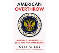 American Overthrow : Moscow’s Endgame in its Long War with Washington