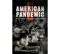 American Pandemic: The Lost Worlds of the 1918 Influenza Epidemic