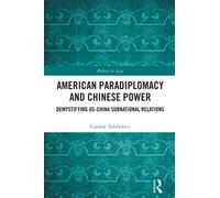 American Paradiplomacy and Chinese Power : Demystifying US-China Subnational Relations