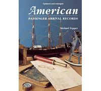 American Passenger Arrival Records: A Guide to the Records of Immigrants Arriving at American Ports by Sail and Steam