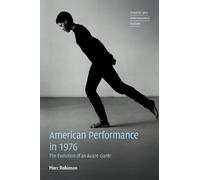 American Performance in 1976: The Evolution of an Avant-Garde (Theatre and Performance Theory)