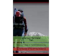 American Perimeter Trail Volume 1 West: A 14,000 Mile Journey
