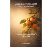 American Persimmon: The Ecology and Stewardship of a Native Tree (The Native Tree Stewardship Series)