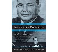 American Pharaoh: Mayor Richard J. Daley - His Battle for Chicago and the Nation