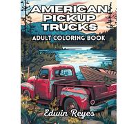 American Pickup Trucks Adult Coloring Book: 40 Pages of Vintage and Modern Truck Large Print Illustrations to Colouring for Adults and Seniors (Edwin Reyes Coloring Book Collection)