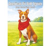 American Pit Bull Terrier: Strong and Loyal Dog Coloring Book Featuring Brave Pit Bulls, Playful Everyday Moments, and Heartwarming Companions for ... and Creativity (My Cute Dogs Collection)