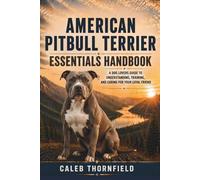 American pitbull terrier Essentials Handbook: A Dog Lover’s Guide to Understanding, Training, and Caring for Your Loyal Friend
