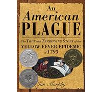 American Plague: The True and Terrifying Story of the Yellow Fever Epidemic of 1793