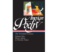 American Poetry : The Twentieth Century, Volume 1 : Henry Adams to Dorothy Parker by (2000-03-20)