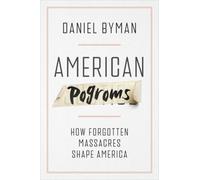 American Pogroms : How Forgotten Massacres Shape America