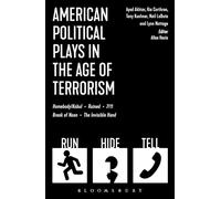 American Political Plays in the Age of Terrorism: Break of Noon; Seven 11; Omnium Gatherum; Columbinus; Why Torture is Wrong, and the People Who Love ... is Wrong, and the People Who Love Them