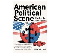 American Political Scene: The Truth to our Students: A Revealing Look at What Drives Our Decisions, Divides Us, and Breaks Down America’s Toughest ... (Living the Good life you deserve)