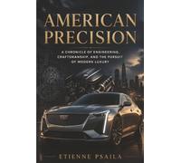 American Precision: A Chronicle of Engineering, Craftsmanship, and the Pursuit of Modern Luxury