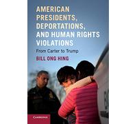 American Presidents, Deportations, and Human Rights Violations: From Carter to Trump