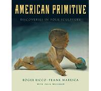 American Primitive: Discoveries in Folk Sculpture