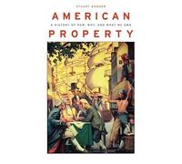 American Property: A History of How, Why, and What We Own