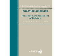 American Psychiatric Association Practice Guideline for the Prevention and Treatment of Delirium